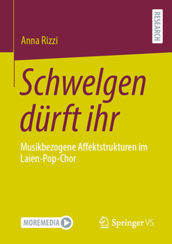 Paperback Schwelgen Dürft Ihr: Musikbezogene Affektstrukturen Im Laien-Pop-Chor [German] Book