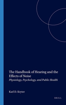 The Handbook of Hearing and the Effects of Noise: Physiology, Psychology, and Public Health