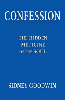 Confession: The Hidden Medicine of the Soul