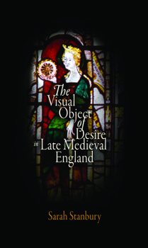 Hardcover The Visual Object of Desire in Late Medieval England Book