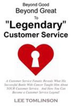 Paperback Beyond Good, Beyond Great, To "Legendary" Customer Service Book