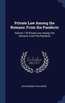 Hardcover Private Law Among the Romans: From the Pandects: Volume 1 Of Private Law Among The Romans, From The Pandects Book