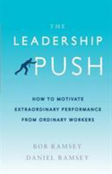 Paperback The Leadership Push: How to Motivate Extraordinary Performance From Ordinary Workers Book