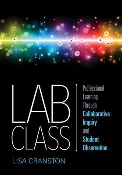 Paperback Lab Class: Professional Learning Through Collaborative Inquiry and Student Observation Book