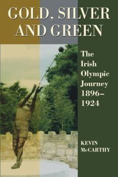 Paperback Gold, Silver and Green: The Irish Olympic Journey 1896-1924 Book