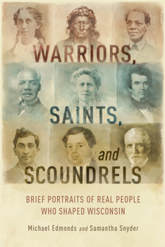 Paperback Warriors, Saints, and Scoundrels: Brief Portraits of Real People Who Shaped Wisconsin Book