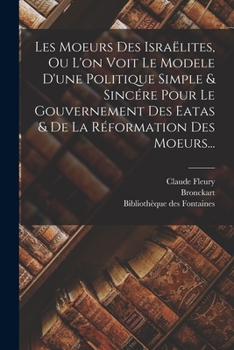 Paperback Les Moeurs Des Israëlites, Ou L'on Voit Le Modele D'une Politique Simple & Sincére Pour Le Gouvernement Des Eatas & De La Réformation Des Moeurs... [French] Book