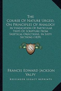 Paperback The Course Of Nature Urged, On Principles Of Analogy: In Vindication Of Particular Texts Of Scripture From Skeptical Objections, In Sixty Sections (18 Book