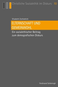 Paperback Elternschaft Und Gemeinwohl: Ein Sozialethischer Beitrag Zum Demografischen Diskurs [German] Book