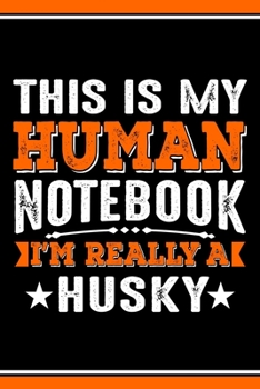 This Is My Human Notebook I'm Really a Husky: Lined Journal Notebook/Diary for Husky Dog Lover | Best Gift Idea