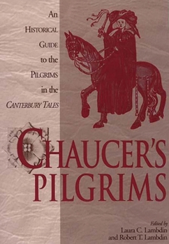 Chaucer's Pilgrims: An Historical Guide to the Pilgrims in The Canterbury Tales: An Historical Guide to the Pilgrims in the Canterbury Tales