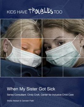 When My Sister Got Sick - Book  of the Kids Have Troubles Too
