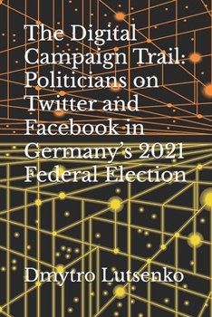 The Digital Campaign Trail: Politicians on Twitter and Facebook in Germany’s 2021 Federal Election