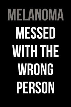 Paperback Melanoma Messed With the Wrong Person: Blank Lined Journal Book