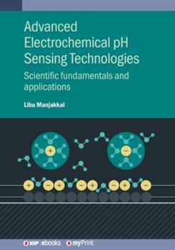 Paperback Advanced Electrochemical pH Sensing Technologies: Scientific fundamentals and applications Book