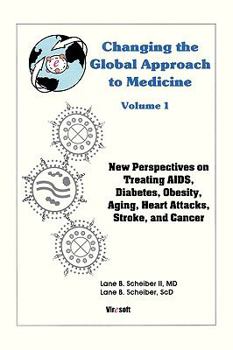 Paperback Changing the Global Approach to Medicine, Volume 1: New Perspectives on Treating AIDS, Diabetes, Obesity, Heart Attacks, Stroke and Cancer Book