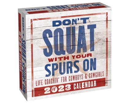 Calendar Don't Squat with Your Spurs on 2023 Day-To-Day Calendar: Life Coachin' for Cowboys & Cowgirls Book