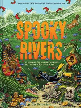 Hardcover Spooky Rivers: 25 Strange and Mysterious Rivers That Snake Across Our Planet Book