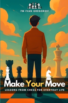 Paperback Make Your Move: Lessons from Chess for Everyday Life Book