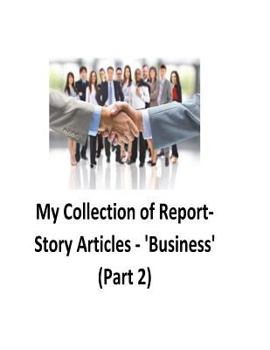 Paperback My Collection of Report-Story Articles: 'Business' (Part 2) Book