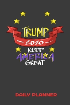 Paperback Trump 2020 Keep America Great Daily Planner: This handy sized daily planner just right for you to stay organized. Makes a great gift. Book