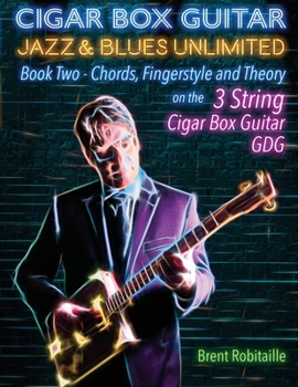 Paperback Cigar Box Guitar Jazz & Blues Unlimited Book Two 3 String: Book Two Chords, Fingerstyle and Theory Book