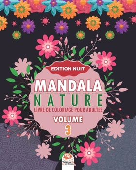 Mandala nature –Volume 3 – Edition nuit: Livre de Coloriage pour adultes – 25 illustrations à colorier. (Mandala nature nuit) (French Edition)