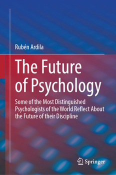 Hardcover The Future of Psychology: Some of the Most Distinguished Psychologists of the World Reflect about the Future of Their Discipline Book