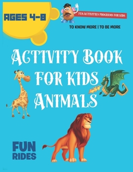 Paperback Activity Book for Kids Animals Ages 4-8: Fun Activities Programs For Kids, To Know More - To Be More, Fun Rides, Activity Book for Kids ages 4-8, Work Book