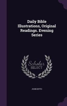 Daily Bible Illustrations, Original Readings. Evening Series