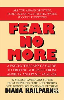 Paperback Fear No More: A Psychotherapist's Guide to Freeing Yourself from Anxiety and Panic Forever Book