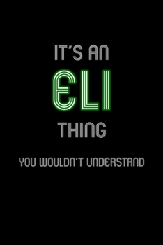 Paperback It's An Eli Thing, You Wouldn't Understand: Personalized Notebook Journal With Name Blank Lined Customized Diary Logbook Gifts Book