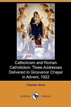 Paperback Catholicism and Roman Catholicism: Three Addresses Delivered in Grosvenor Chapel in Advent, 1922 (Dodo Press) Book