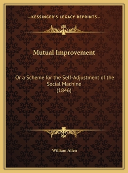 Hardcover Mutual Improvement: Or a Scheme for the Self-Adjustment of the Social Machine (1846) Book