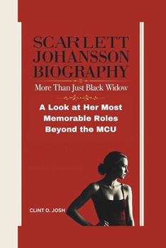 Paperback Scarlett Johansson Biography: More Than Just Black Widow A Look at Her Most Memorable Roles Beyond the MCU Book