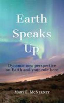 Paperback Earth Speaks Up: Dynamic New Perspective on Earth and Your Role Here Book