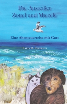 Paperback Die Ausreißer Zottel und Miezele: Eine Abenteuerreise mit Gott [German] Book