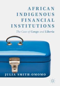 Hardcover African Indigenous Financial Institutions: The Case of Congo and Liberia Book