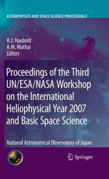 Proceedings of the Third UN/ESA/NASA Workshop on the International Heliophysical Year 2007 and Basic Space Science: National Astronomical Observatory of ... and Space Science Proceedings) - Book  of the Astrophysics and Space Science Proceedings