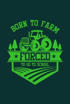 Paperback Born to farm forced to go to School: Cool Animated Funny Farmer Design Notebook Composition Book Novelty Gift (6"x9") Dot Grid Notebook to write in Book