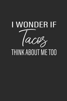 Paperback I Wonder If Tacos Think About Me Too: Tacos, Graph Paper (6" x 9" - 120 pages) Snack Themed Notebook for Daily Journal, Diary, and Gift Book