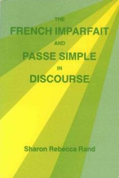 The French Imparfait and Passé Simple in Discourse (SIL International and the University of Texas at Arlington Publications in Linguistics, vol.116)