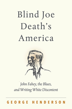 Hardcover Blind Joe Death's America: John Fahey, the Blues, and Writing White Discontent Book
