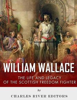 Paperback William Wallace: The Life and Legacy of the Scottish Freedom Fighter Book
