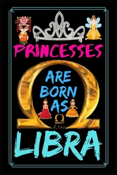 Princesses Are Born As Libra: Funny Libra Journal/Notebook, Zodiac Journal Notebook for Astrology Lovers, Libra Design Blank Lined Ruled Journal or Personal Notebook, Lined Notebook & Diary