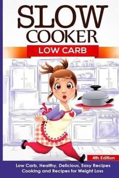 Paperback Slow Cooker: Low Carb: Low Carb, Healthy, Delicious, Easy Recipes: Cooking and Recipes for Weight Loss Book