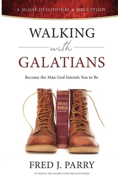 Paperback Walking With Galatians: Become The Man God Intends You To Be Book