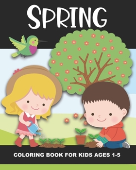 Paperback Spring Coloring Book for Kids Ages 1-5: Color Beautiful Pictures from the Season of Spring! - Fun and Simple Images Aimed at Preschoolers & Toddlers. Book