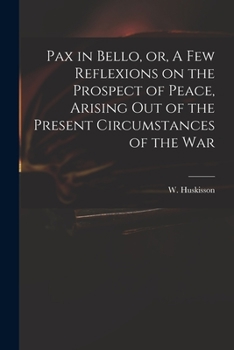 Paperback Pax in Bello, or, A Few Reflexions on the Prospect of Peace, Arising out of the Present Circumstances of the War Book