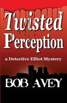 Twisted Perception - Book #1 of the Detective Elliot